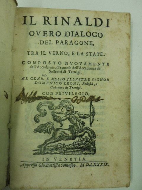 Il Rinaldi overo dialogo del paragone tra il verno e la state. Composto nuovamente dall'Accademico Bramoso dell'Accademia de' Solleciti di Trevigi. Al Clar.mo e molto Illustre e Signor Domenico Leoni podestà e Capitano di Trevigi